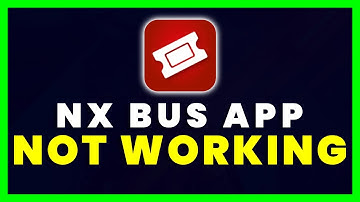 NX Bus App Not Working: How to Fix NX Bus mTicket App Not Working