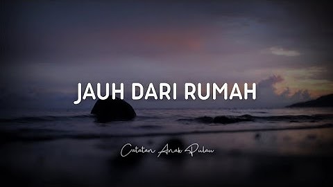 Jauh Dari Rumah - Catatan Anak Pulau