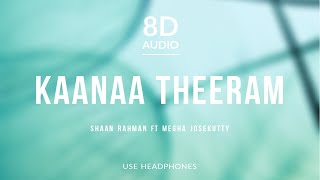 Kaanaa Theeram - Shaan Rahman ft Megha Josekutty (8D Audio)