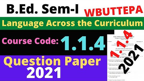 B.Ed. 1st Semester Course: 1.1.4  Question-2021 / Language Across the Curriculum Question / WBUTTEPA