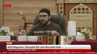 Self Diagnose : Penyakit Diri dan Penyakit Hati | Ustadz dr. Raehanul Bahraen, M.Sc, Sp.PK