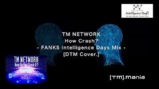 TM NETWORK/ How Crash? - FANKS intelligence Days Mix - [ DTM