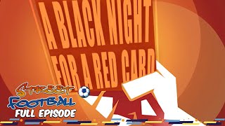 A Black Night for a Red Card  Street Football ⚽ FULL EPISODE ⚽ Season 1, Episode 17