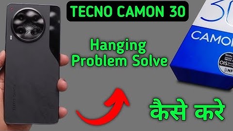 techno camon 30 hanging problem solve kaise karen, how to fix hanging problem in techno camon 30