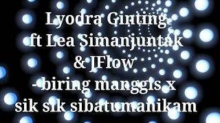 Video thumbnail of "Lyodra Ginting ft Lea Simanjuntak X JFlow - biring manggis X sik sik sik sibatumanikam"