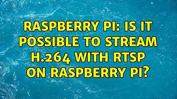 Raspberry Pi: Is it possible to stream H.264 with RTSP on Raspberry Pi? (3 Solutions!!)