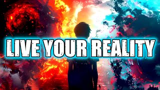 LIVE (WITHIN) YOUR REALITY