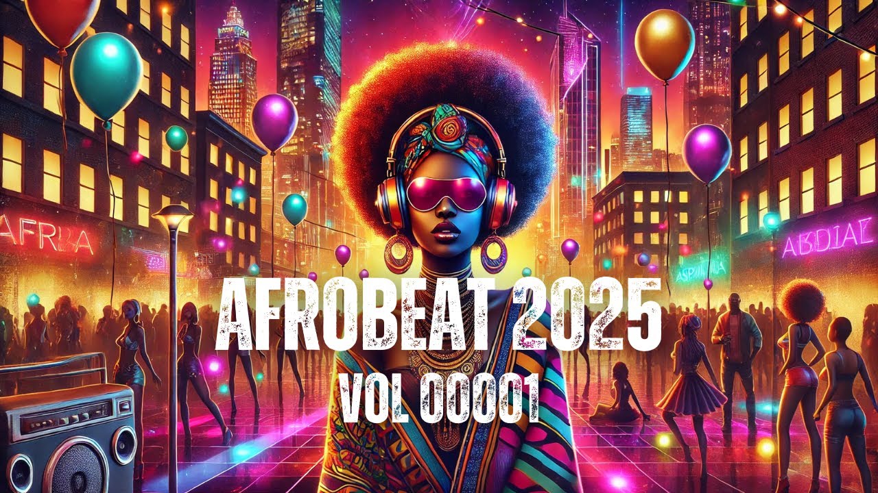AFROBEAT MIXTAPE 2025 - The Sound of a New Generation