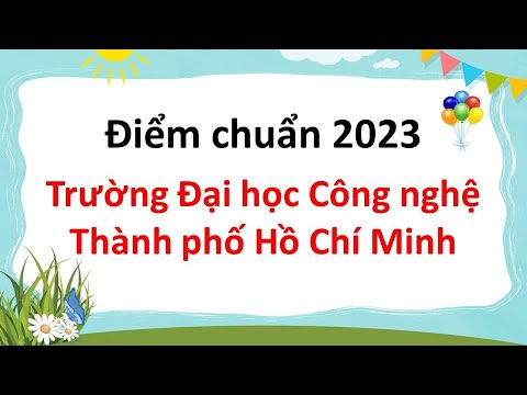 Điểm chuẩn Trường Đại học Công nghệ Thành phố Hồ Chí MInh năm 2023 - youtube