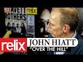 "Over The Hill" - John Hiatt | The Relix Session