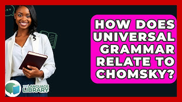 How Does Universal Grammar Relate To Chomsky? - The Language Library