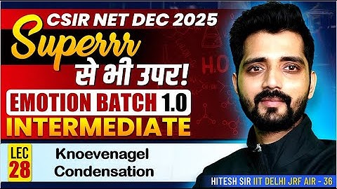 Knoevenagel Condensation | Intermediate | Csir Net Chemistry | Superrr Se Bhi Upar Emotion Batch 1.0