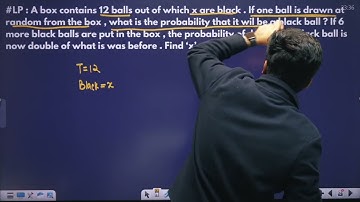 A box contains 12 balls out of which x are black, one ball drawn random probability it be black ...