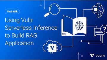 Tech Talk: Using Vultr Serverless Inference to Build RAG Application