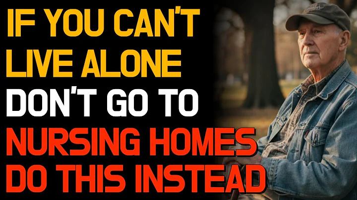 If You Can't Live Alone, Don't Go to Nursing Homes—Do This Instead