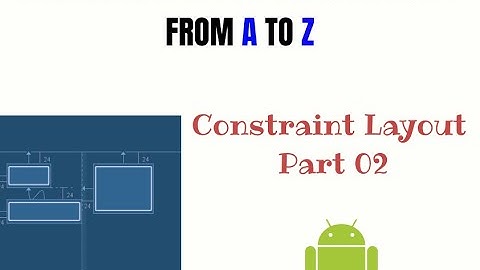 Android X With Java From A to Z: Constraint Layout-Part 02