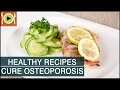 How to Treat Osteoporosis | Healthy Recipes