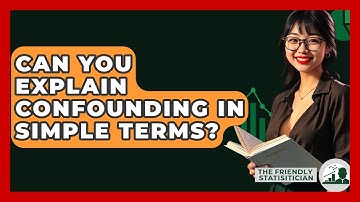 Can You Explain Confounding In Simple Terms? - The Friendly Statistician