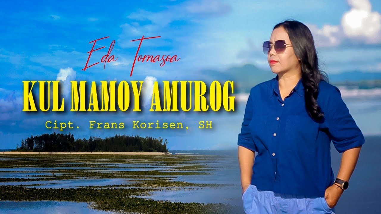 Kul Mamoi Amurog || Eda Tomasoa || Lagu Daerah Aru ( Official Music Video) 