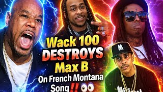 🧨[EXPLOSIVE] Wack 100 ROASTS Max B Verse On French Montana Song…Gillie Wrote All Lil Wayne Songs⁉️😳👀
