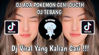 DJ ADA POKEMON GENI DUCTH DJ TEBANG VIRAL TIK TOK TERBARU YANG KALIAN CARI!