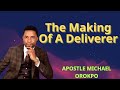 The Making Of A Deliverer | APOSTLE MICHAEL OROKPO