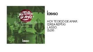 Lasso - Hoy Te Dejo De Amar (Ft. Drea Remix)