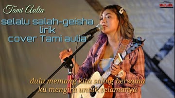 selalu salah.geisha (cover tami aulia) lirik