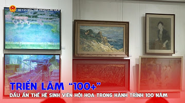 Triển lãm “100+” – Dấu ấn thế hệ sinh viên Hội Họa trong hành trình 100 năm