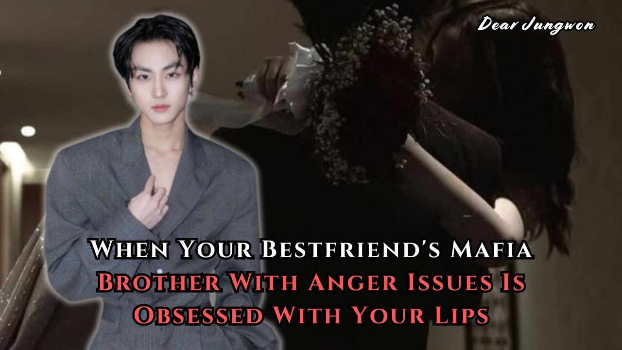 When Your Bestfriend's Mafia Brother With Anger Issues Is Obsessed With Your... | Jungwon FF Oneshot