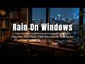 Rain On Window and Calm Piano Sleep Music | Deep Rest Instantly | Stop Anxiety