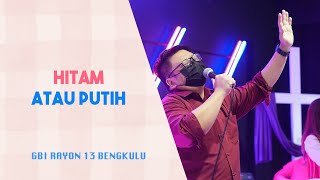 Hitam Atau Putih - GBI R13 Bengkulu Praise & Worship