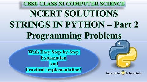NCERT Solutions | Strings in Python (Part 2) | CBSE Class 11 Computer Science