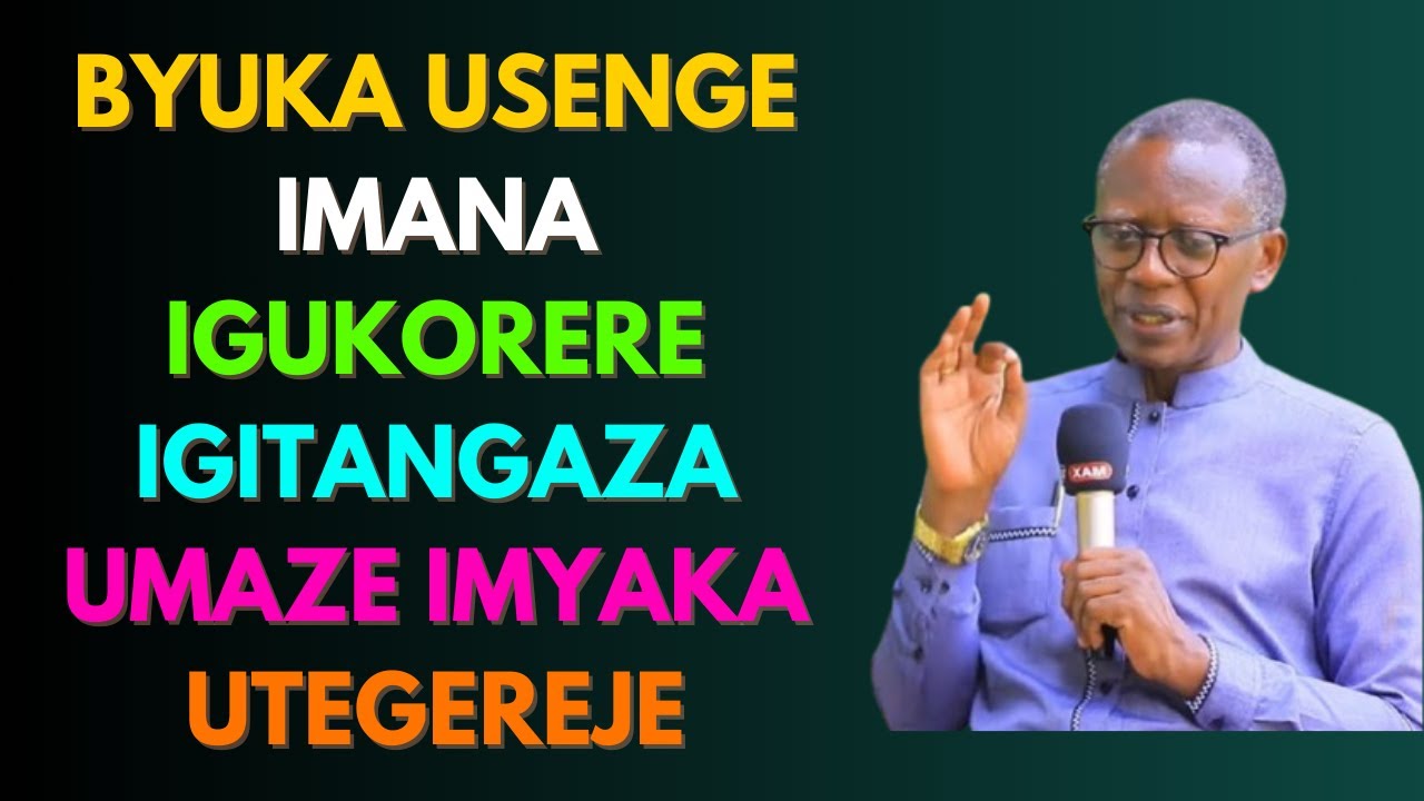 =BYUKA USENGE IMANA IGUKORERE IGITANGAZA UMAZE IMYAKA UTEGEREJE= PASTOR ANTOINE RUTAYISIRE