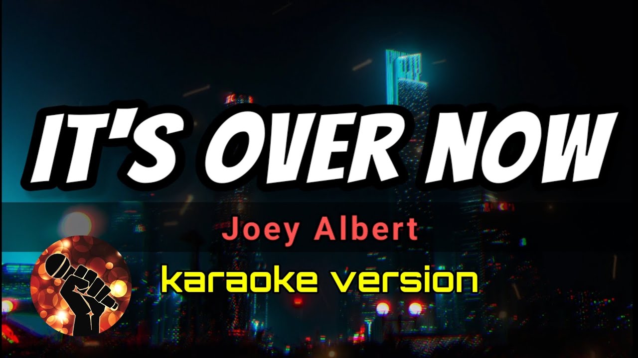 IT'S OVER NOW - JOEY ALBERT (karaoke version) IT'S OVER NOW - JOEY ALBERT (karaoke version)