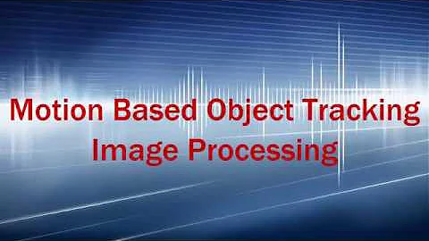 Motion Based Object Tracking + Image Processing
