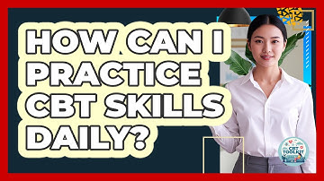 How Can I Practice CBT Skills Daily?