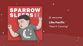 Sparrow Sleeps: Like Pacific - "Had It Coming" Lullaby
