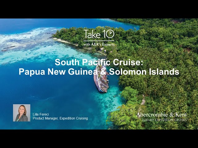 Take 10: South Pacific Cruise: Papua New Guinea & Solomon Islands 2024