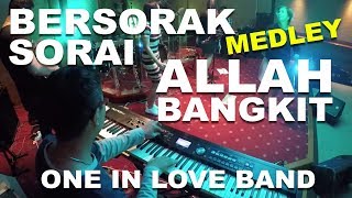 Video thumbnail of "Bersorak Sorai / Allah Bangkit MEDLEY (One In Love Band October 2017)"