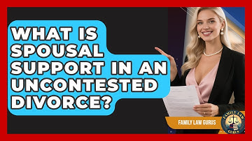 What Is Spousal Support In An Uncontested Divorce? - Family Law Gurus