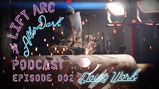 Lift Arc After Dark - Ep 002 Doing Work