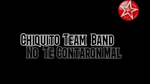 Chiquito Team Band  - No Te contaron Mal