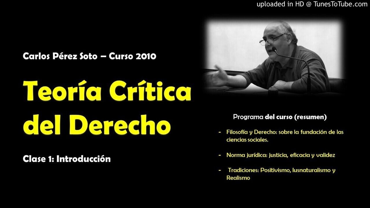 Teoría Crítica del Derecho (Clase 1) - Carlos Pérez Soto - YouTube