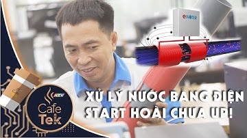 Câu chuyện start-up của người sáng lập Ewater - Công nghệ xanh xử lý cáu cặn bằng điện từ trường