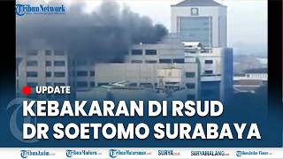 🔴KEBAKARAN DI RSUD DR SOETOMO SURABAYA, Api Ada di Gedung Pelayanan Jantung, Pasien Dievakuasi