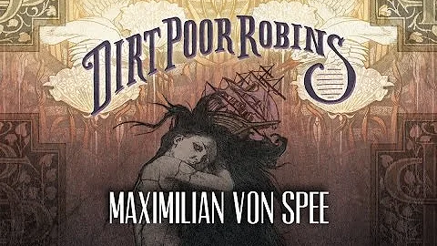 Dirt Poor Robins - Maximilian Von Spee (Official Audio)