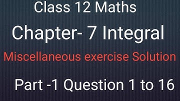 Ncert Cass 12 Maths Chapter- 7 Integral || Miscellaneous exercise solution | Part-1 Question 1 to 16