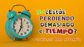 ¿Estás acostumbrado a perder mucho tiempo en tu día a día? • Test + Consejos