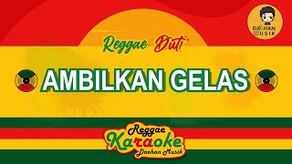 AMBILKAN GELAS - SHAGGYDOG (Karaoke Reggae) By Daehan Musik
